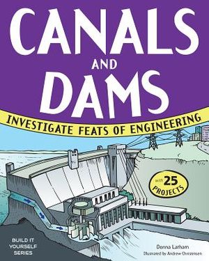 Canals and Dams: Investigate Feats of Engineering with 25 Projects image number 0