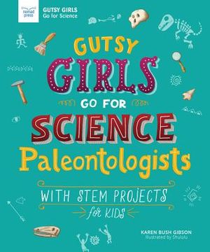 Gutsy Girls Go for Science: Paleontologists: With STEM Projects for Kids image number 0