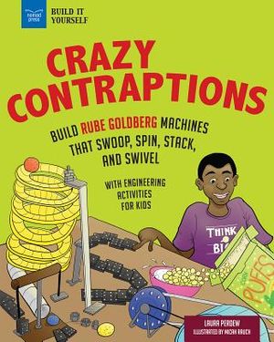 Crazy Contraptions: Build Rube Goldberg Machines That Swoop, Spin, Stack, and Swivel: With Hands-On Engineering Activities image number 0