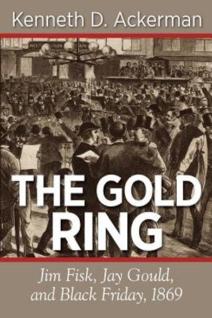 The Gold Ring: Jim Fisk, Jay Gould, and Black Friday, 1869 image number 0
