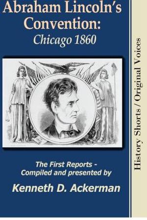 Abraham Lincoln's Convention: Chicago 1860 image number 0
