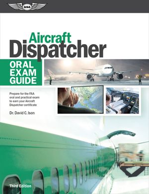 Aircraft Dispatcher Oral Exam Guide: Prepare for the FAA Oral and Practical Exam to Earn Your Aircraft Dispatcher Certificate image number 0
