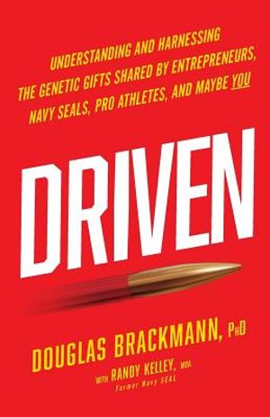 Driven: Understanding and Harnessing the Genetic Gifts Shared by Entrepreneurs, Navy SEALs, Pro Athletes, and Maybe YOU image number 0