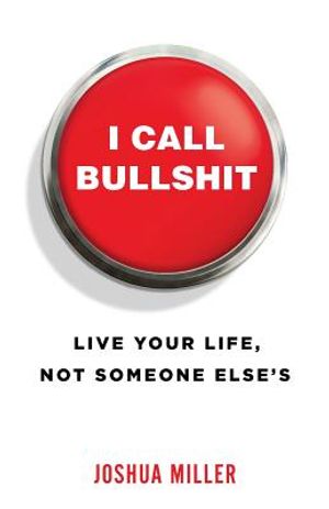 I Call Bullshit: Live Your Life, Not Someone Else's image number 0