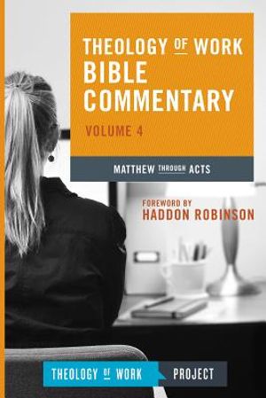 Theology of Work Bible Commentary, Volume 4: Matthew Through Acts (Softcover): Matthew Through Acts image number 0
