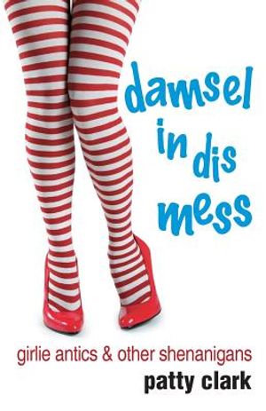 Damsel in Dis Mess: Girlie Antics and Other Shenanigans image number 0