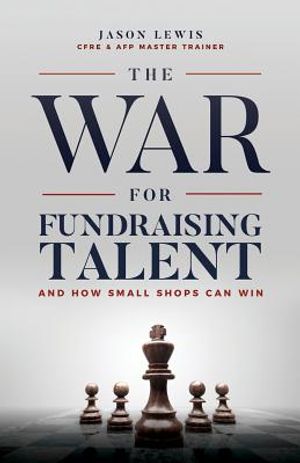 The War for Fundraising Talent: And How Small Shops Can Win image number 0
