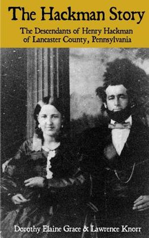 The Hackman Story: The Descendants of Henry Hackman of Lancaster County, Pennsylvania image number 0