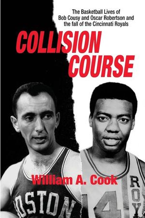 Collision Course: The Basketball Lives of Bob Cousy and Oscar Robertson and The Collapse of the Cincinnati Royals image number 0