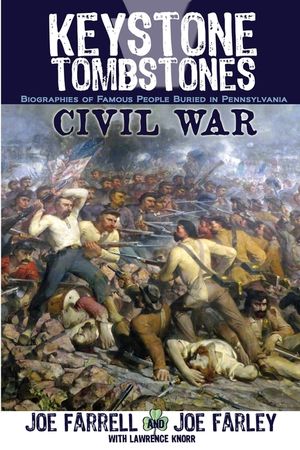 Keystone Tombstones Civil War: Biographies of Famous People Buried in Pennsylvania image number 0