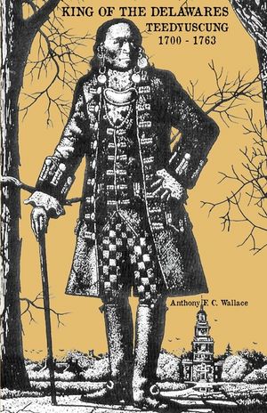 King of the Delawares: Teedyuscung 1700-1763 image number 0