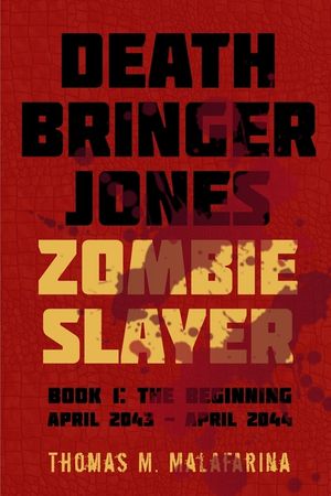 Death Bringer Jones, Zombie Slayer: Book 1: the Beginning April 2043 - April 2044 image number 0