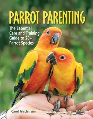 Parrot Parenting: The Essential Care and Training Guide to +20 Parrot Species image number 0