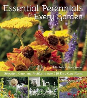 Essential Perennials for Every Garden: Selection, Care, and Profiles to Over 110 Easy Care Plants image number 0