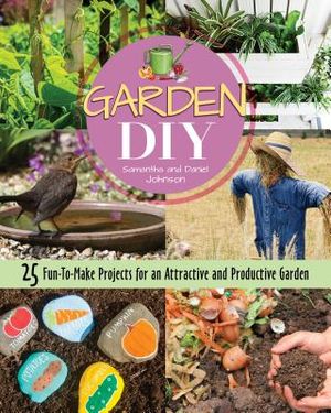 Garden DIY: 25 Fun-To-Make Projects for an Attractive and Productive Garden image number 0