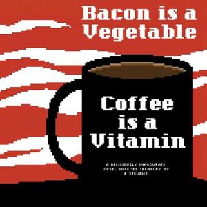 Diesel Sweeties Vol. 2: Bacon Is a Vegetable, Coffee Is a Vitamin image number 0