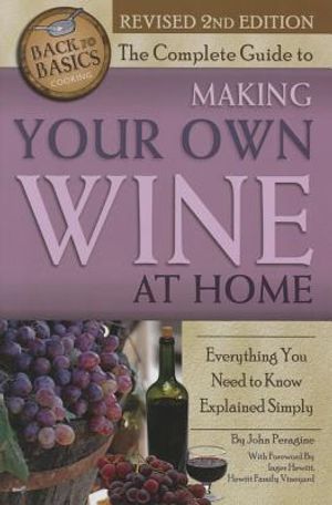 The Complete Guide to Making Your Own Wine at Home: Everything You Need to Know Explained Simply 2nd Edition image number 0
