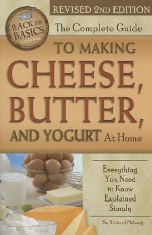 The Complete Guide to Making Cheese, Butter, and Yogurt at Home: Everything You Need to Know Explained Simply Revised 2nd Edition image number 0