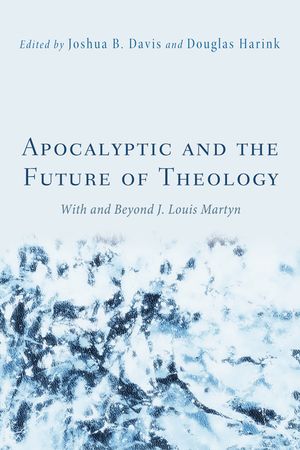 Apocalyptic and the Future of Theology: With and Beyond J. Louis Martyn image number 0