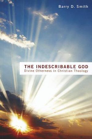 The Indescribable God: Divine Otherness in Christian Theology image number 0