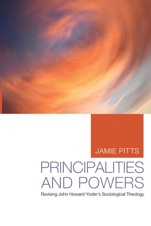 Principalities and Powers: Revising John Howard Yoder's Sociological Theology image number 0