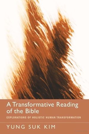 A Transformative Reading of the Bible: Explorations of Holistic Human Transformation image number 0