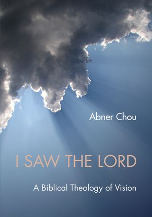 I Saw the Lord: A Biblical Theology of Vision image number 0