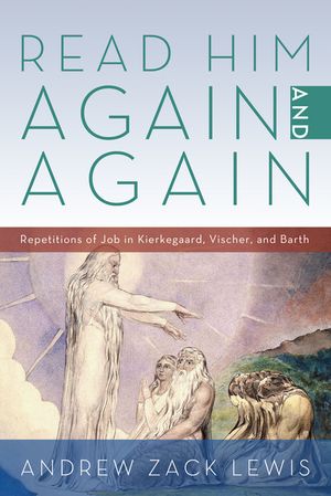 Read Him Again and Again: Repetitions of Job in Kierkegaard, Vischer, and Barth image number 0