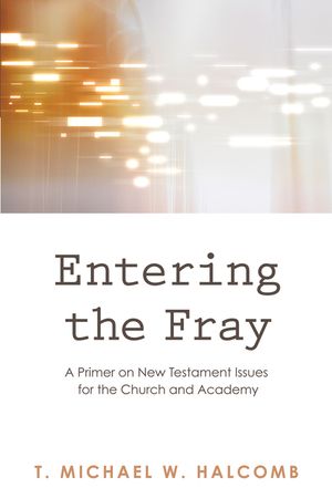 Entering the Fray: A Primer on New Testament Issues for the Church and Academy image number 0