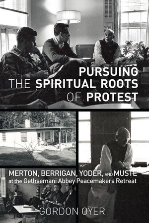 Pursuing the Spiritual Roots of Protest: Merton, Berrigan, Yoder, and Muste at the Gethsemani Abbey Peacemakers Retreat image number 0