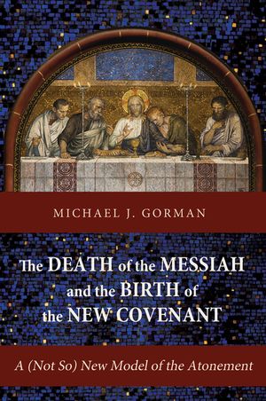 The Death of the Messiah and the Birth of the New Covenant: A (Not So) New Model of the Atonement image number 0