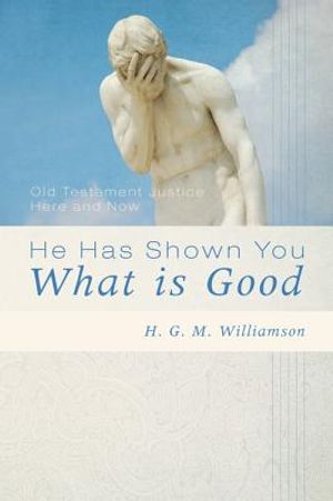 He Has Shown You What Is Good: Old Testament Justice Here and Now image number 0