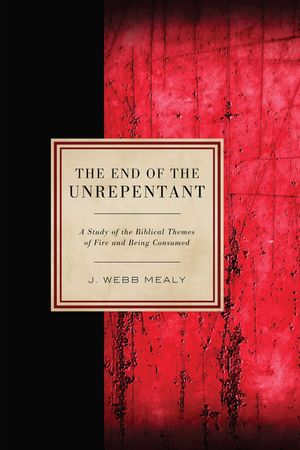 The End of the Unrepentant: A Study of the Biblical Themes of Fire and Being Consumed image number 0