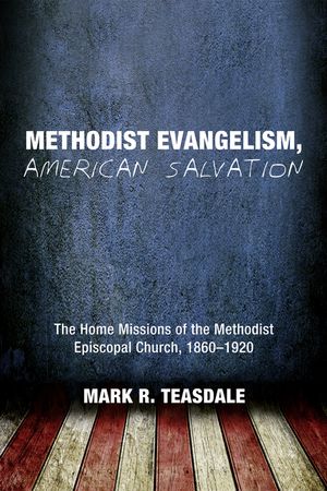 Methodist Evangelism, American Salvation: The Home Missions of the Methodist Episcopal Church, 1860-1920 image number 0