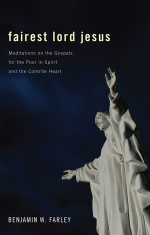 Fairest Lord Jesus: Meditations on the Gospels for the Poor in Spirit and the Contrite Heart image number 0