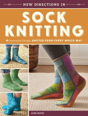 New Directions in Sock Knitting: 18 Innovative Designs Knitted from Every Which Way image number 0