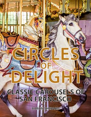 Circles of Delight: Classic Carousels of San Francisco image number 0