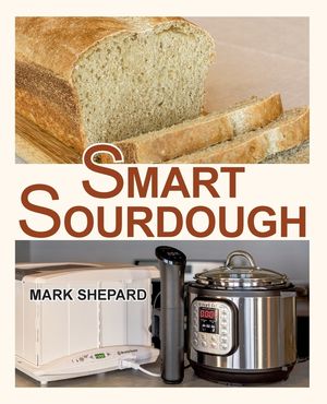 Smart Sourdough: The No-Starter, No-Waste, No-Cheat, No-Fail Way to Make Naturally Fermented Bread in 24 Hours or Less with a Home Proo image number 0