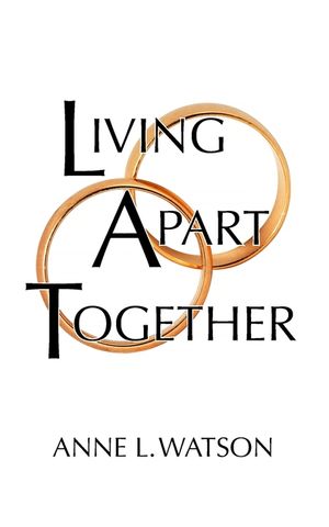 Living Apart Together: A Unique Path to Marital Happiness, or The Joy of Sharing Lives Without Sharing an Address image number 0