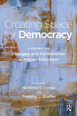Creating Space for Democracy: A Primer on Dialogue and Deliberation in Higher Education image number 0
