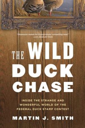 The Wild Duck Chase: Inside the Strange and Wonderful World of the Federal Duck Stamp Contest image number 0
