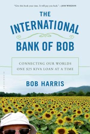 The International Bank of Bob: Connecting Our Worlds One $25 Kiva Loan at a Time image number 0