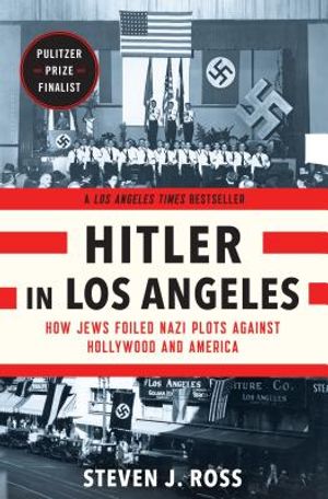 Hitler in Los Angeles: How Jews Foiled Nazi Plots Against Hollywood and America image number 0