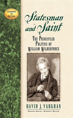 Statesman and Saint: The Principled Politics of William Wilberforce image number 0