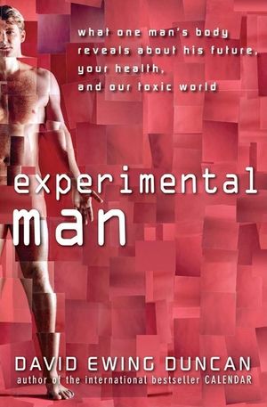 Experimental Man: What One Man's Body Reveals about His Future, Your Health, and Our Toxic World image number 0