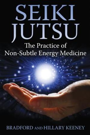 Seiki Jutsu: The Practice of Non-Subtle Energy Medicine image number 0