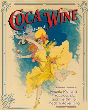 Coca Wine: Angelo Mariani's Miraculous Elixir and the Birth of Modern Advertising image number 0