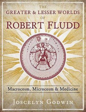 The Greater and Lesser Worlds of Robert Fludd: Macrocosm, Microcosm, and Medicine image number 0