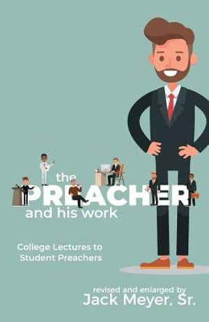 The Preacher and His Work: College Lectures to Student Preachers, Revised and Expanded image number 0