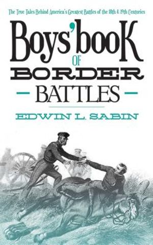 Boys' Book of Border Battles: The True Tales Behind America's Greatest Battles of the 18th and 19th Centuries image number 0